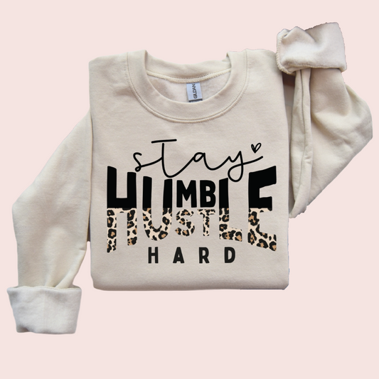 Stay Humble Hustle Hard Sweatshirt